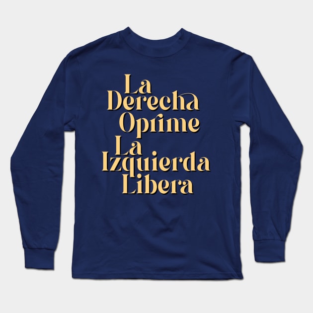 La derecha oprime, la Izquierda libera Long Sleeve T-Shirt by Treherne